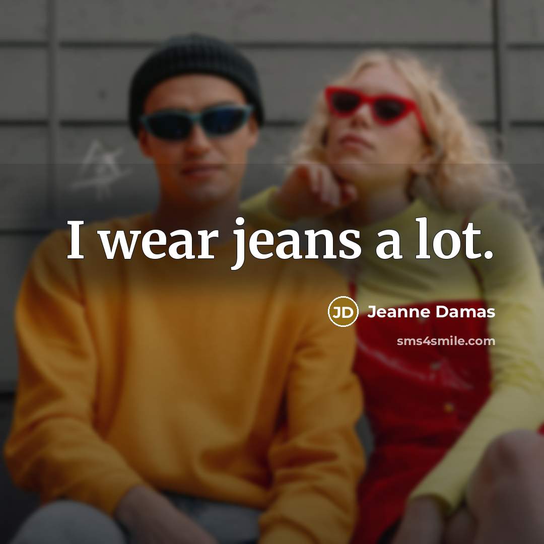 “I wear jeans a lot.…” quote by Jeanne Damas