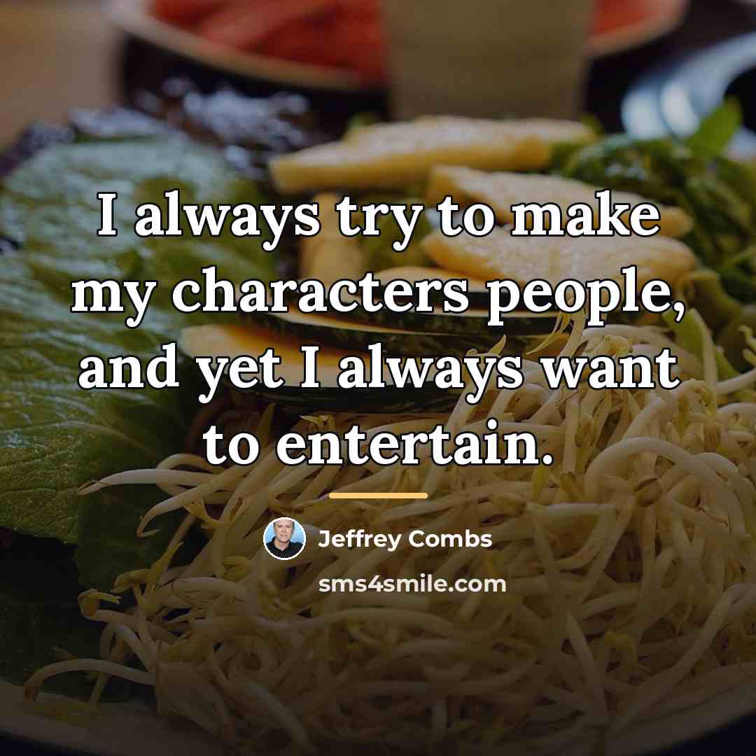 “I always try to make my characters people, and yet…” quote by Jeffrey Combs
