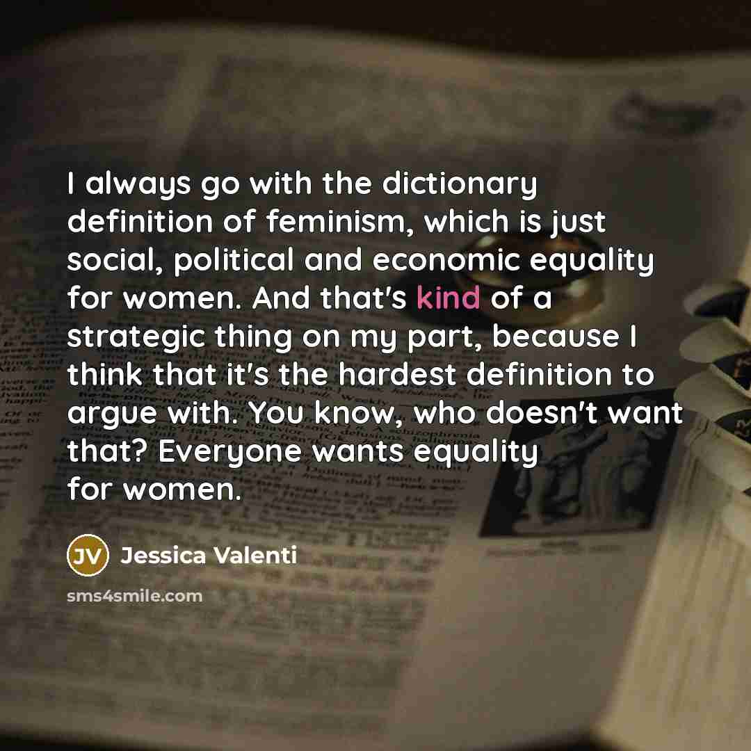 “I always go with the dictionary definition of feminism, which…” quote by Jessica Valenti