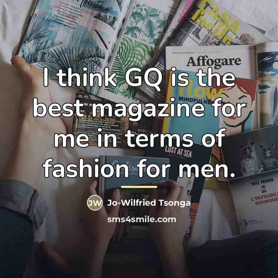 “I think GQ is the best magazine for me in…” quote by Jo-Wilfried Tsonga