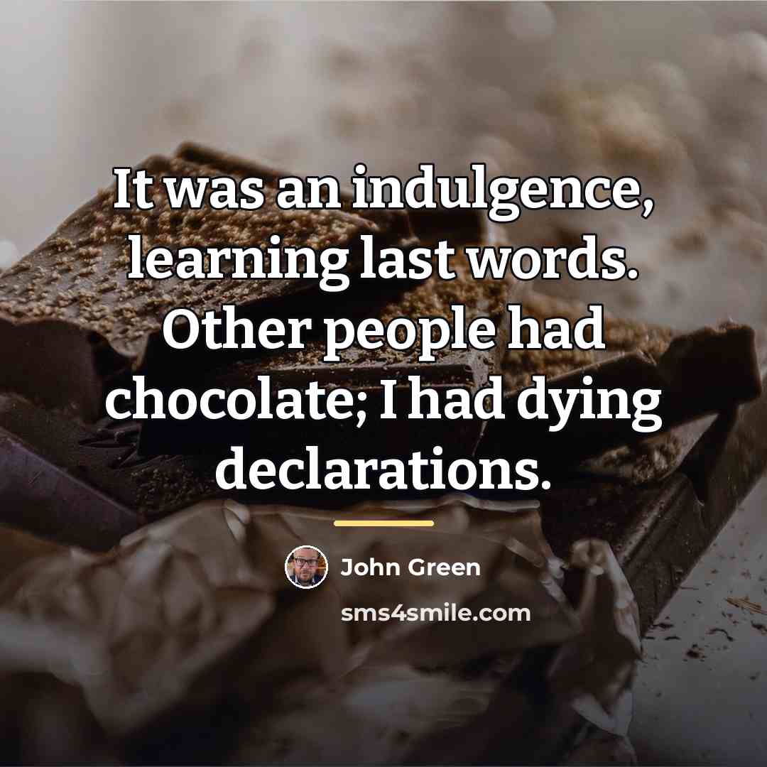 “It was an indulgence, learning last words. Other people had…” quote by John Green