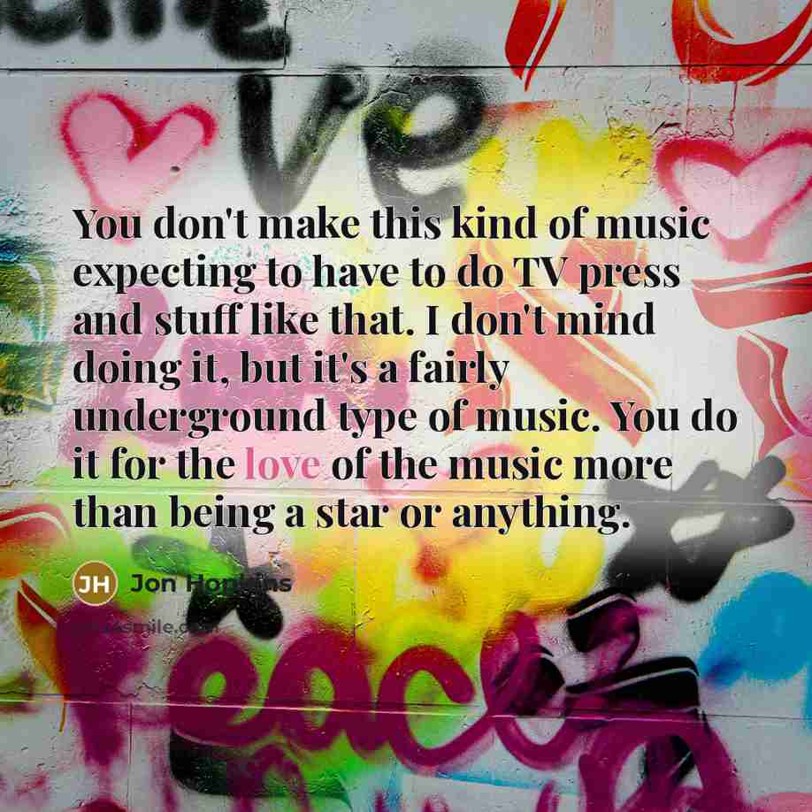 “You don't make this kind of music expecting to have…” quote by Jon Hopkins