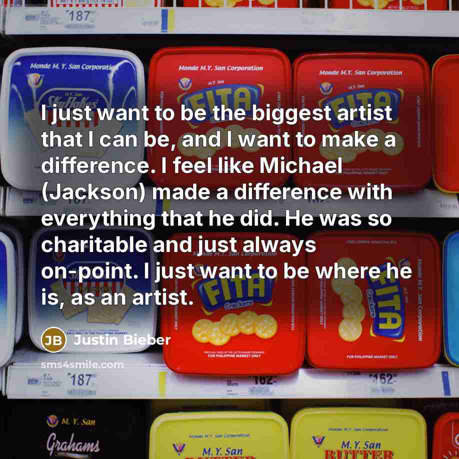 “I just want to be the biggest artist that I…” quote by Justin Bieber