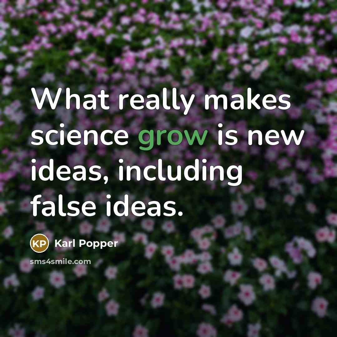 “What really makes science grow is new ideas, including false…” quote by Karl Popper