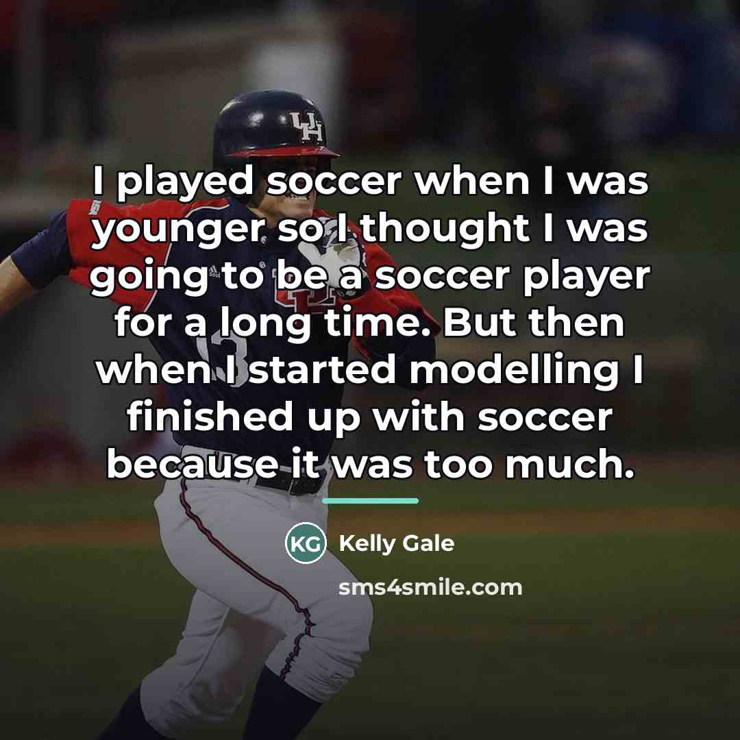 “I played soccer when I was younger so I thought…” quote by Kelly Gale