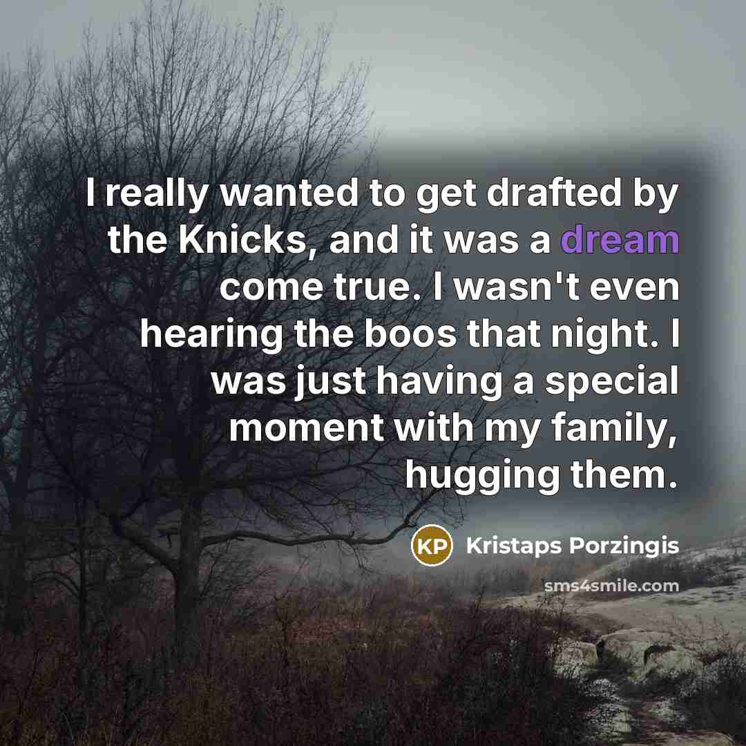 “I really wanted to get drafted by the Knicks, and…” quote by Kristaps Porzingis