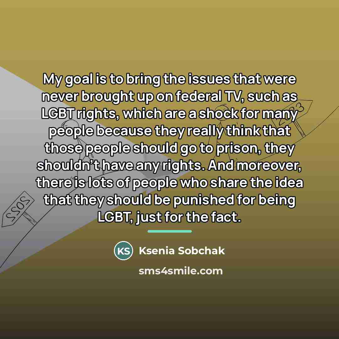 “My goal is to bring the issues that were never…” quote by Ksenia Sobchak