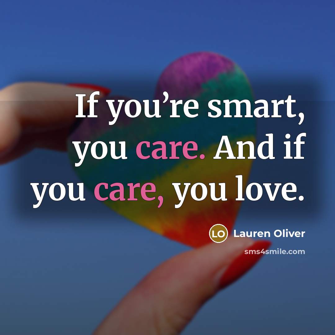 “If you’re smart, you care. And if you care, you…” quote by Lauren Oliver