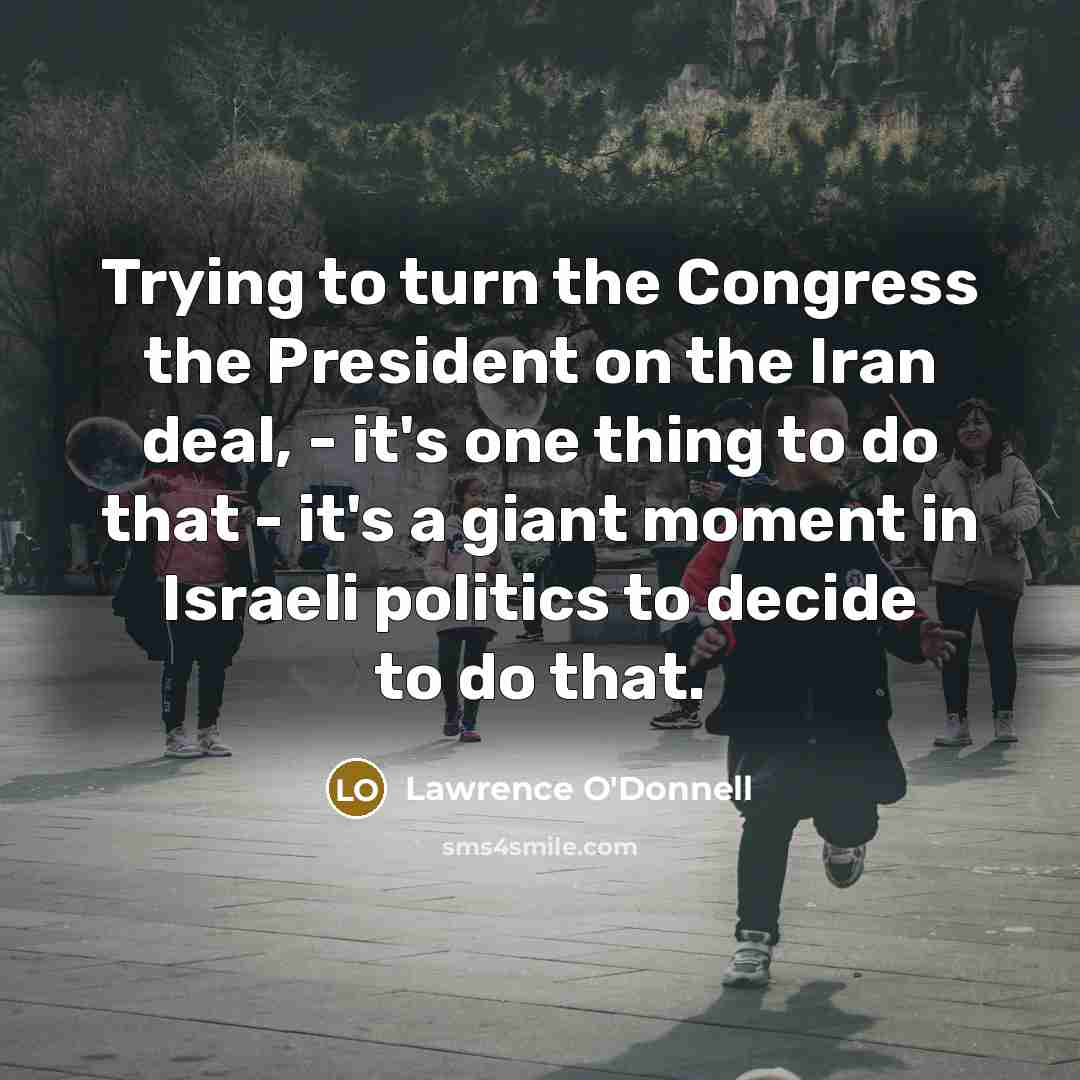 “Trying to turn the Congress the President on the Iran…” quote by Lawrence O'Donnell