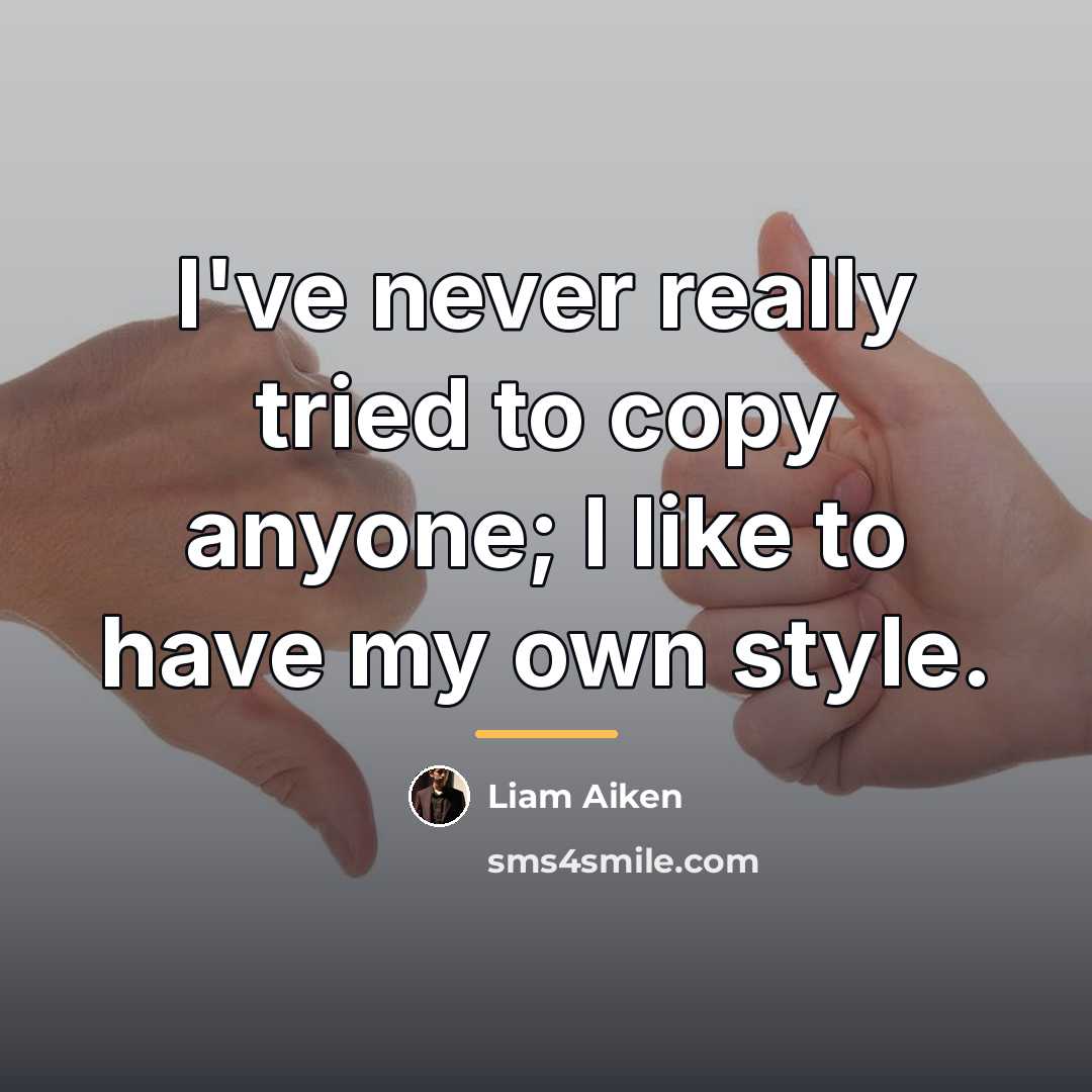“I've never really tried to copy anyone; I like to…” quote by Liam Aiken