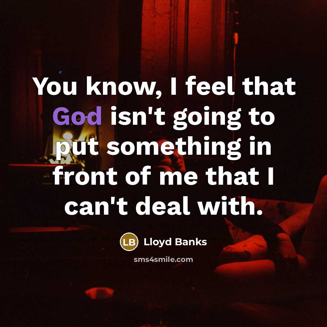 “You know, I feel that God isn't going to put…” quote by Lloyd Banks