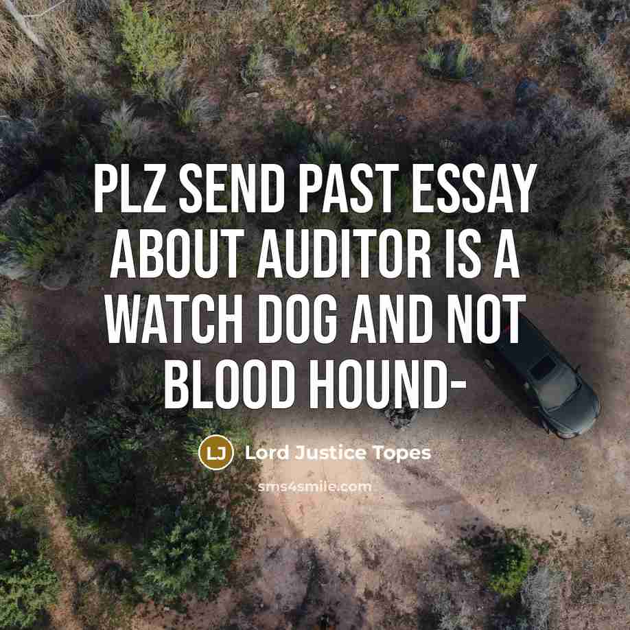 “Plz send past essay about auditor is a watch dog and not blood hound-” quote by Lord Justice Topes