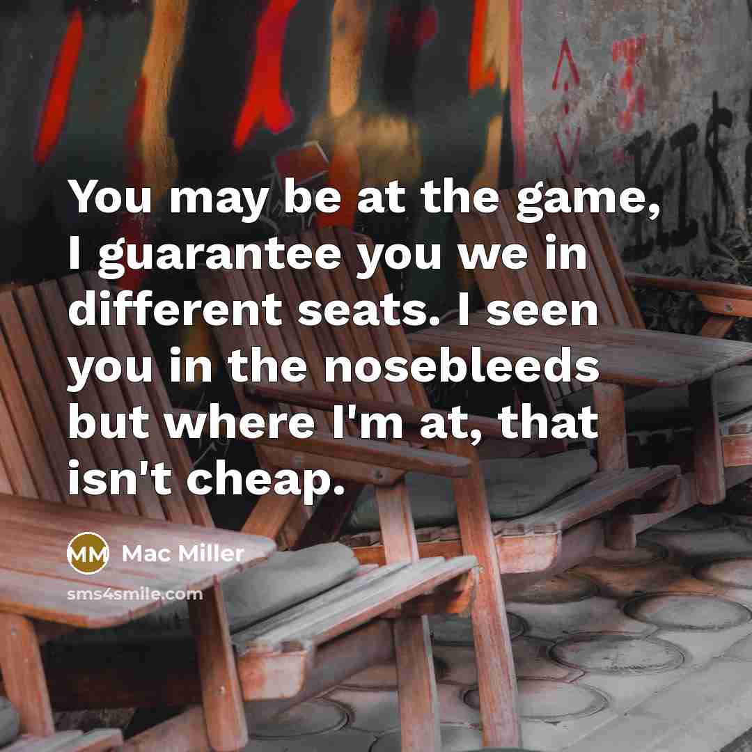 “You may be at the game, I guarantee you we…” quote by Mac Miller