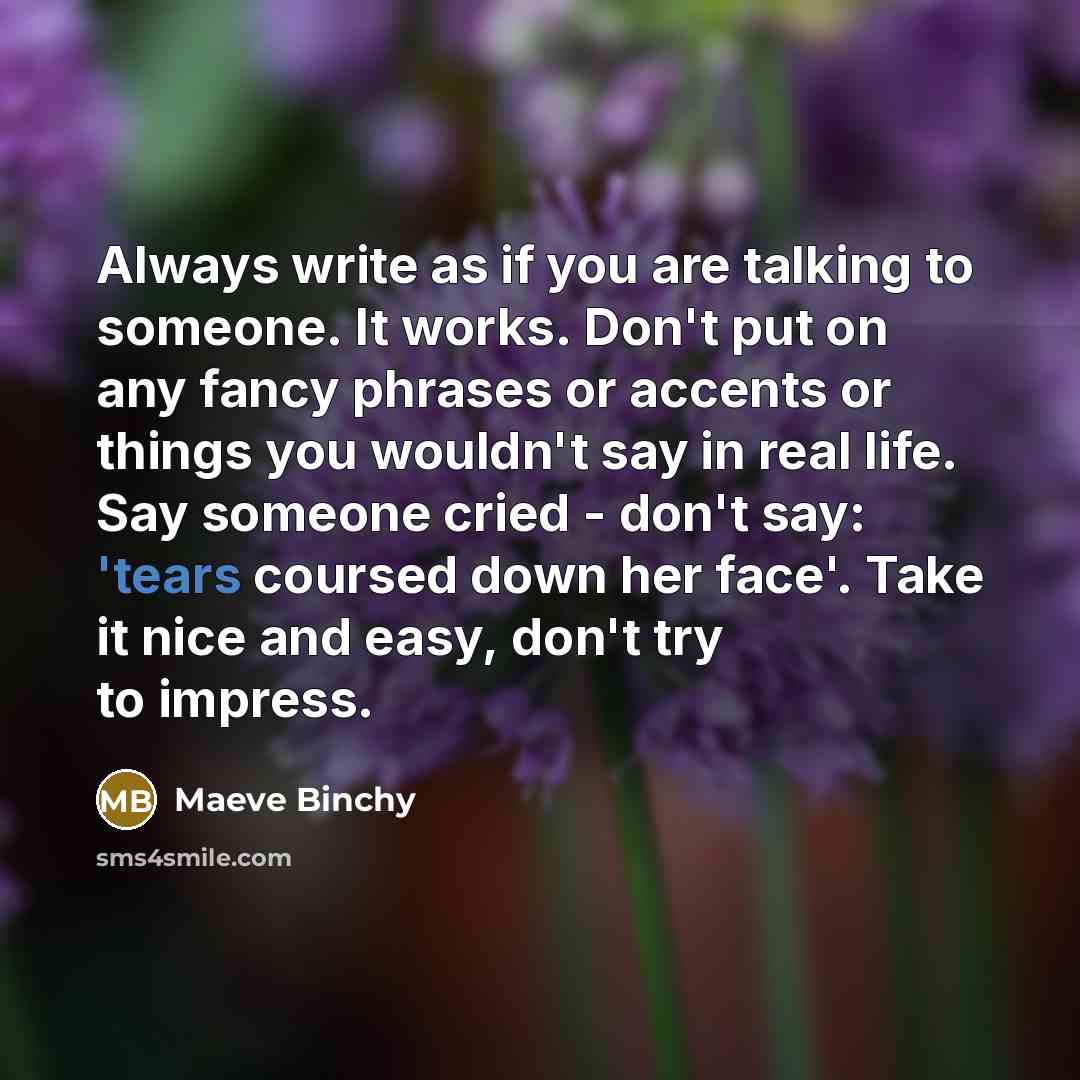 “Always write as if you are talking to someone. It…” quote by Maeve Binchy