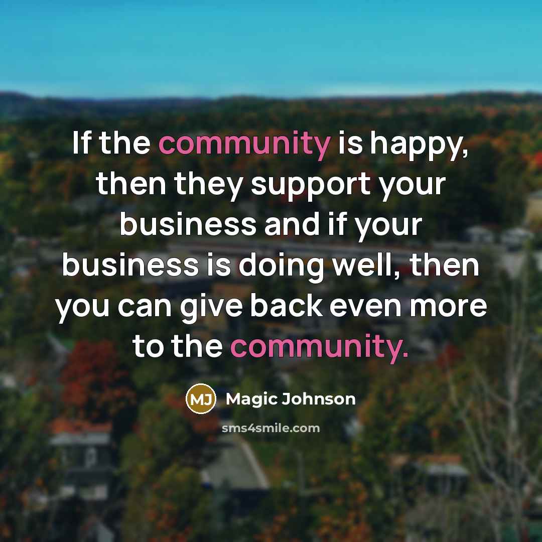 “If the community is happy, then they support your business…” quote by Magic Johnson