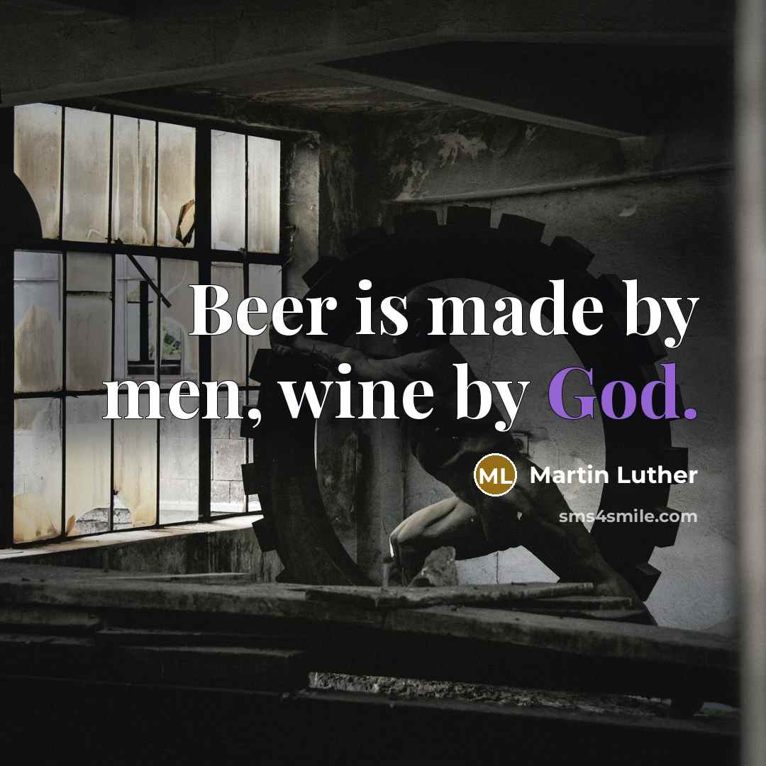 “Beer is made by men, wine by God.…” quote by Martin Luther