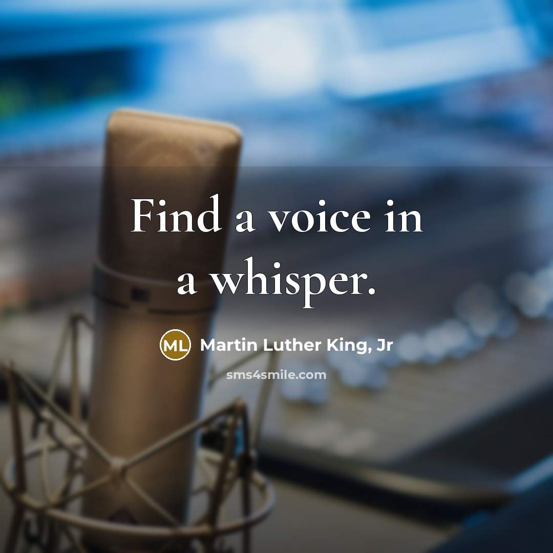 “Find a voice in a whisper.…” quote by Martin Luther King, Jr