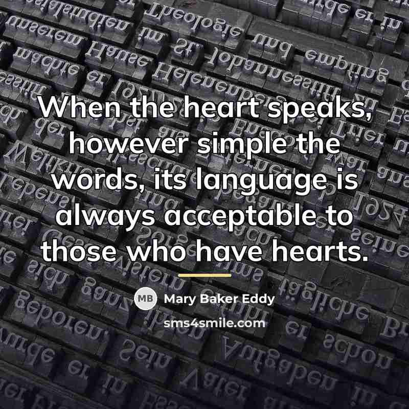 “When the heart speaks, however simple the words, its language…” quote by Mary Baker Eddy