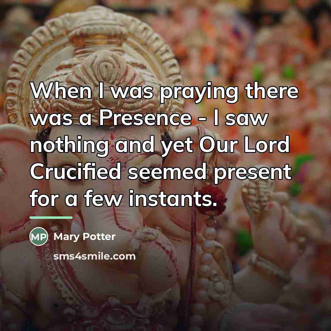 “When I was praying there was a Presence - I…” quote by Mary Potter