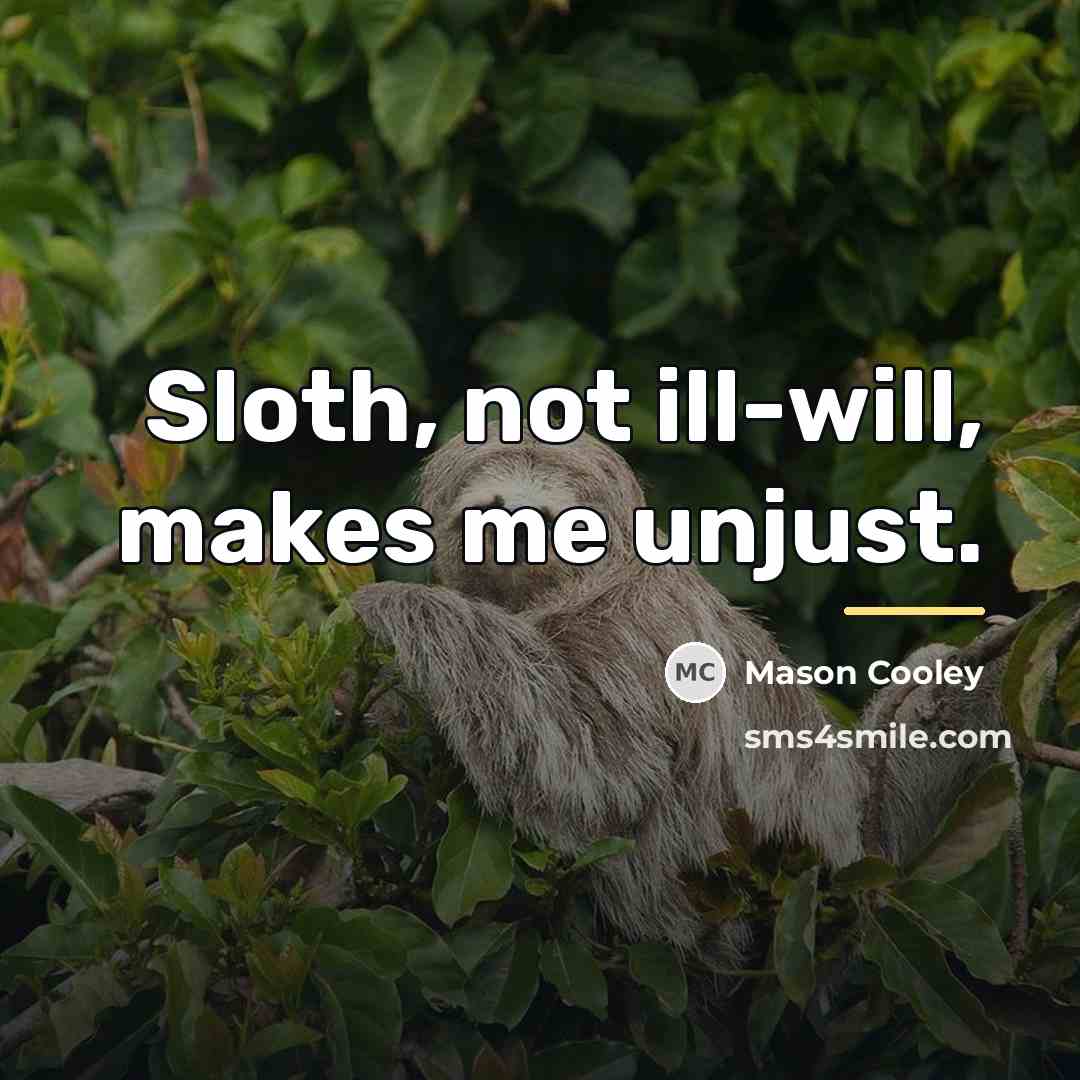 “Sloth, not ill-will, makes me unjust.…” quote by Mason Cooley