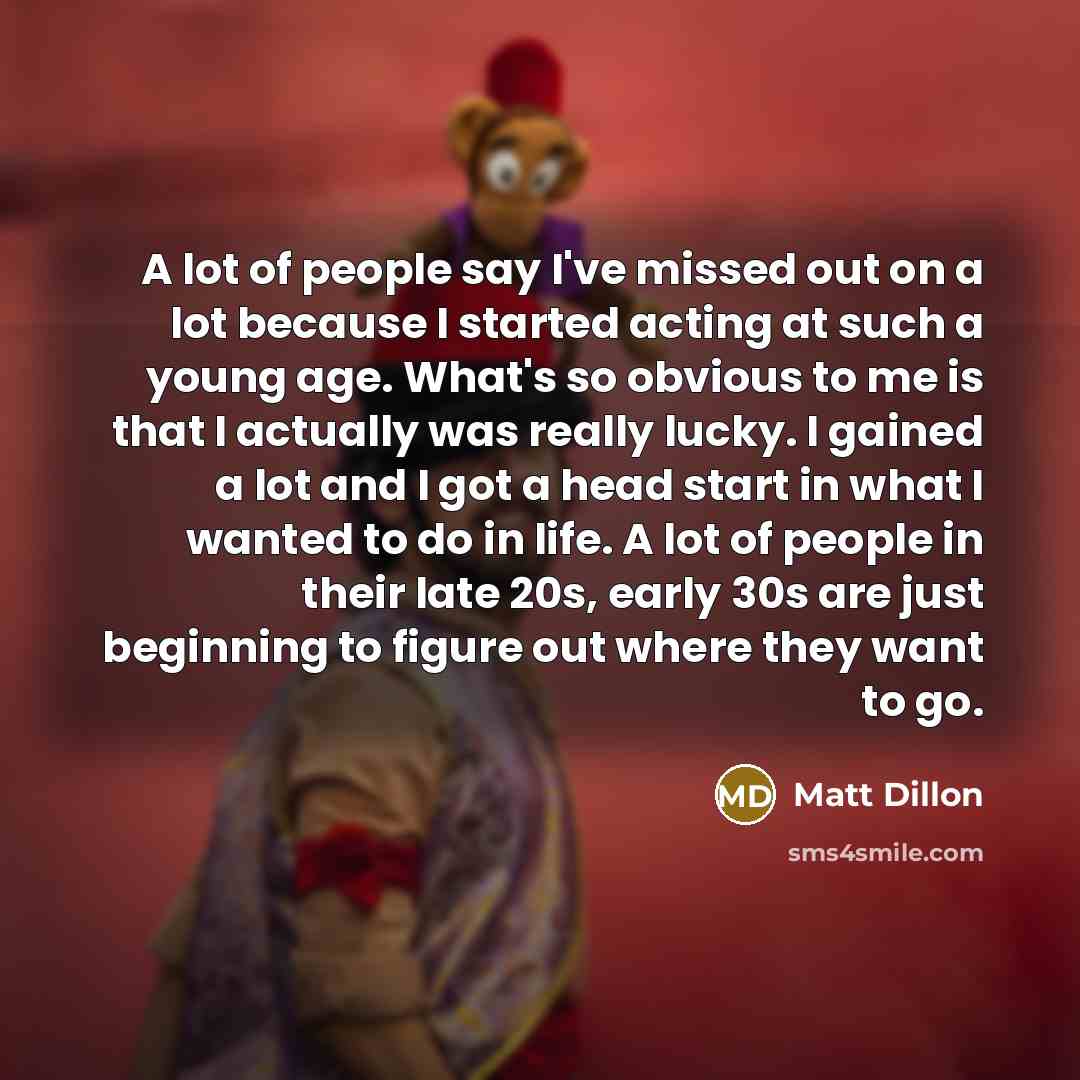 “A lot of people say I've missed out on a…” quote by Matt Dillon