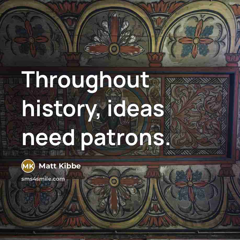 “Throughout history, ideas need patrons.…” quote by Matt Kibbe