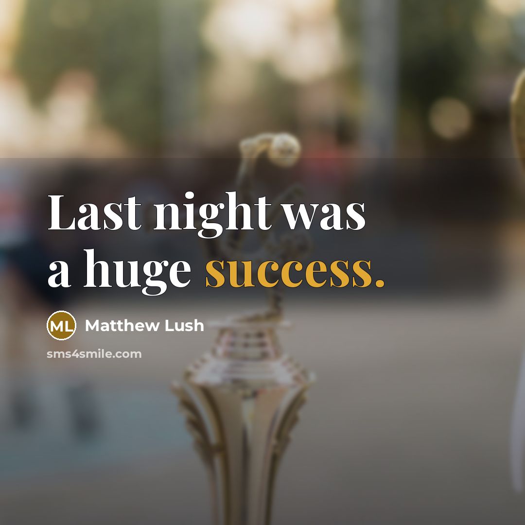“Last night was a huge success.…” quote by Matthew Lush