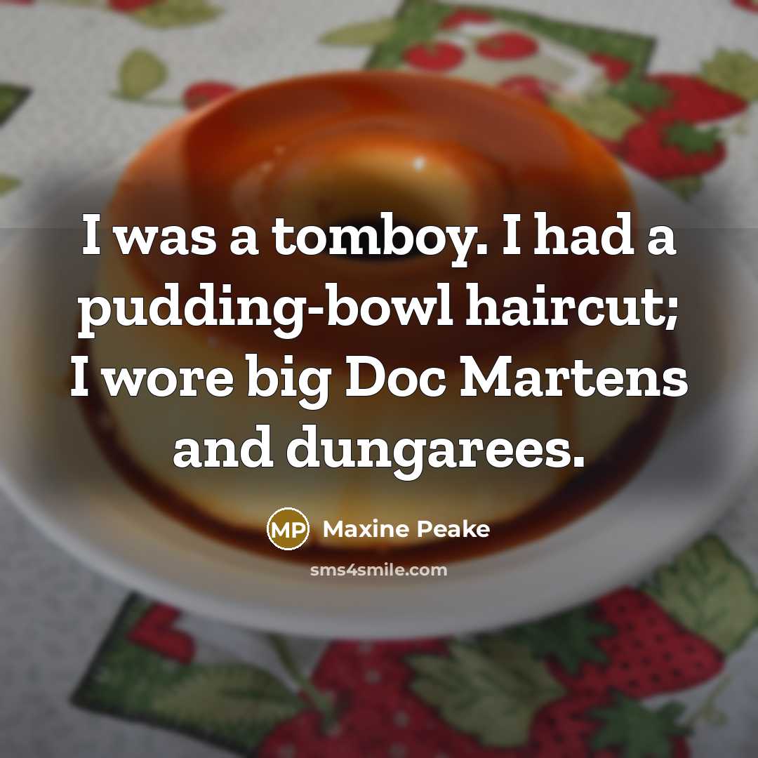 “I was a tomboy. I had a pudding-bowl haircut; I…” quote by Maxine Peake