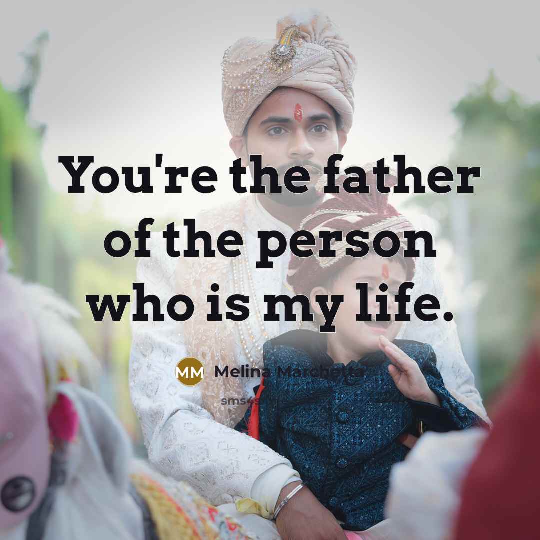 “You're the father of the person who is my life.…” quote by Melina Marchetta