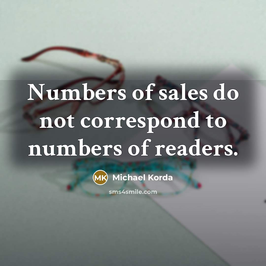 “Numbers of sales do not correspond to numbers of readers.…” quote by Michael Korda