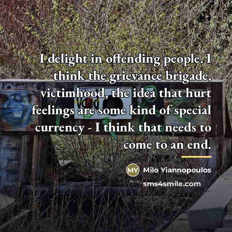 “I delight in offending people. I think the grievance brigade,…” quote by Milo Yiannopoulos