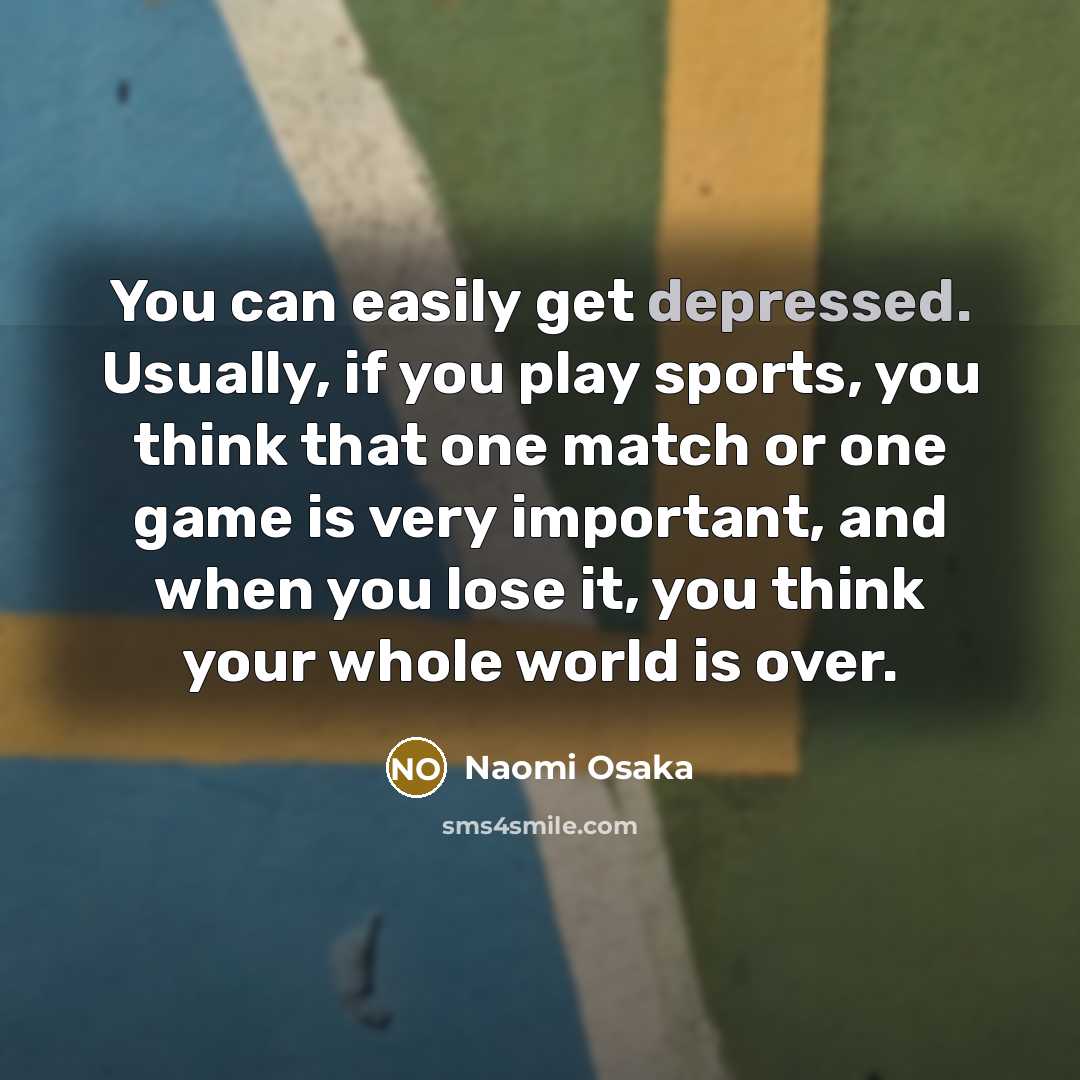 “You can easily get depressed. Usually, if you play sports,…” quote by Naomi Osaka