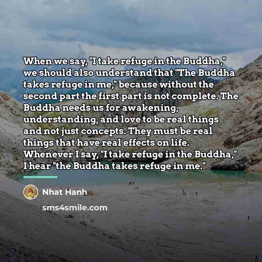 “When we say, "I take refuge in the Buddha," we…” quote by Nhat Hanh
