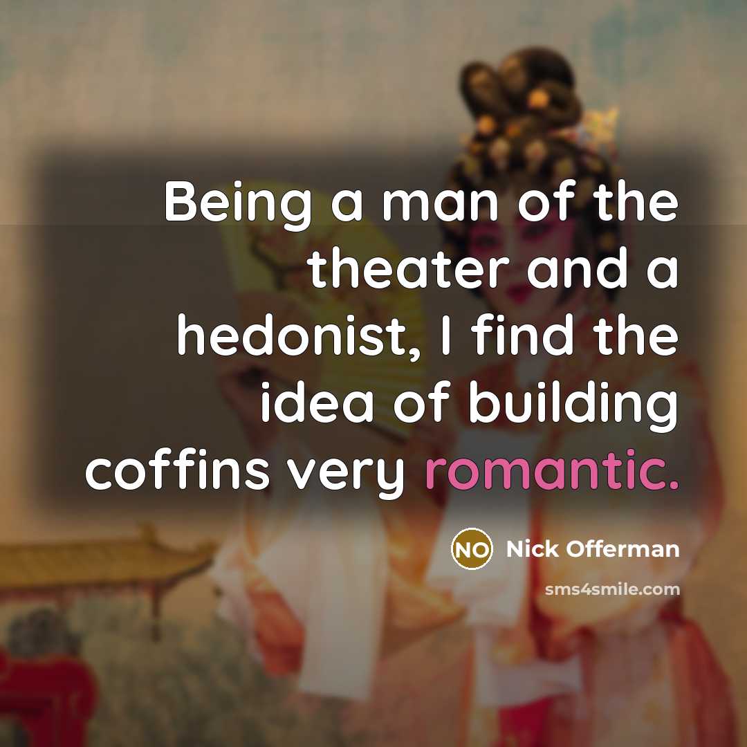 “Being a man of the theater and a hedonist, I…” quote by Nick Offerman
