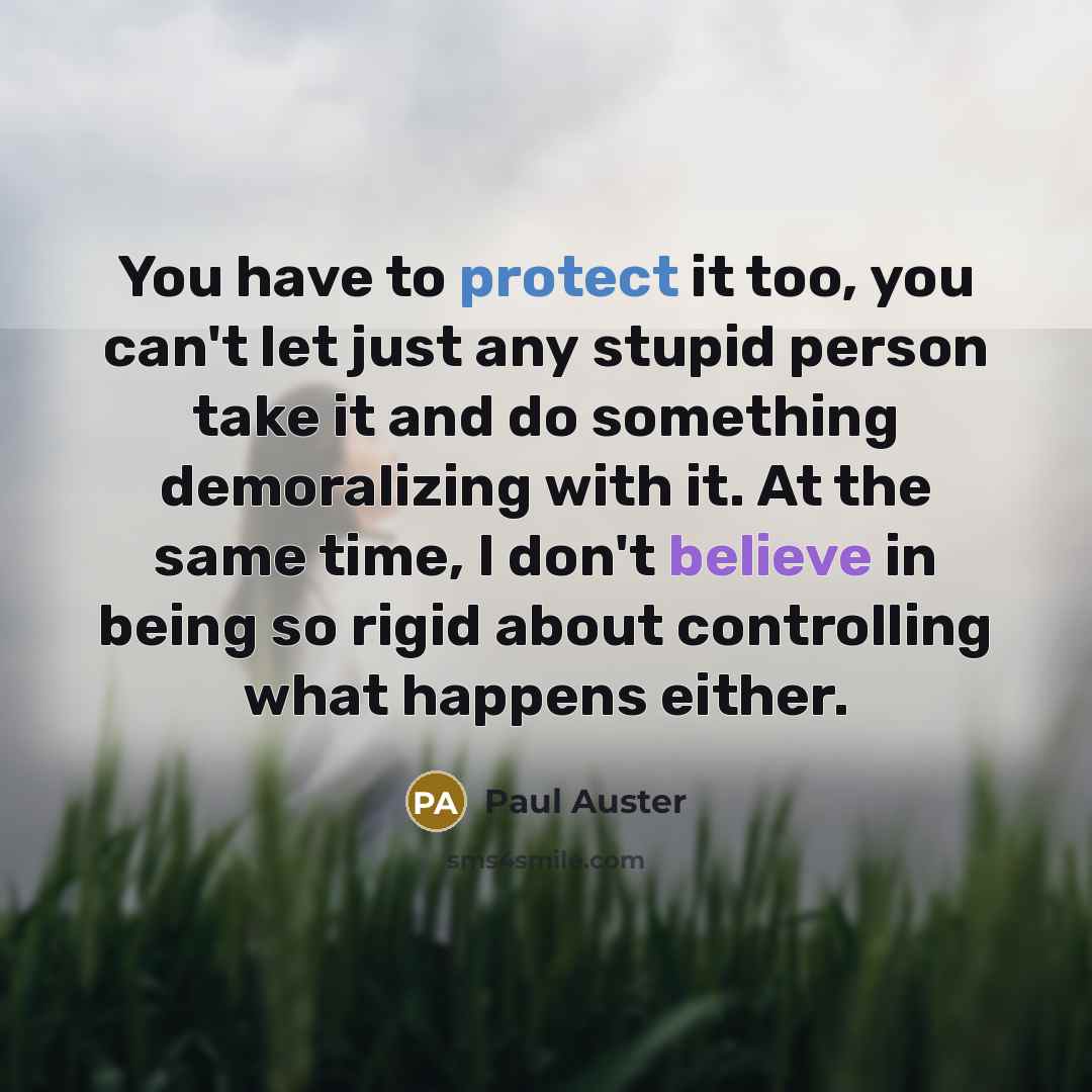 “You have to protect it too, you can't let just…” quote by Paul Auster