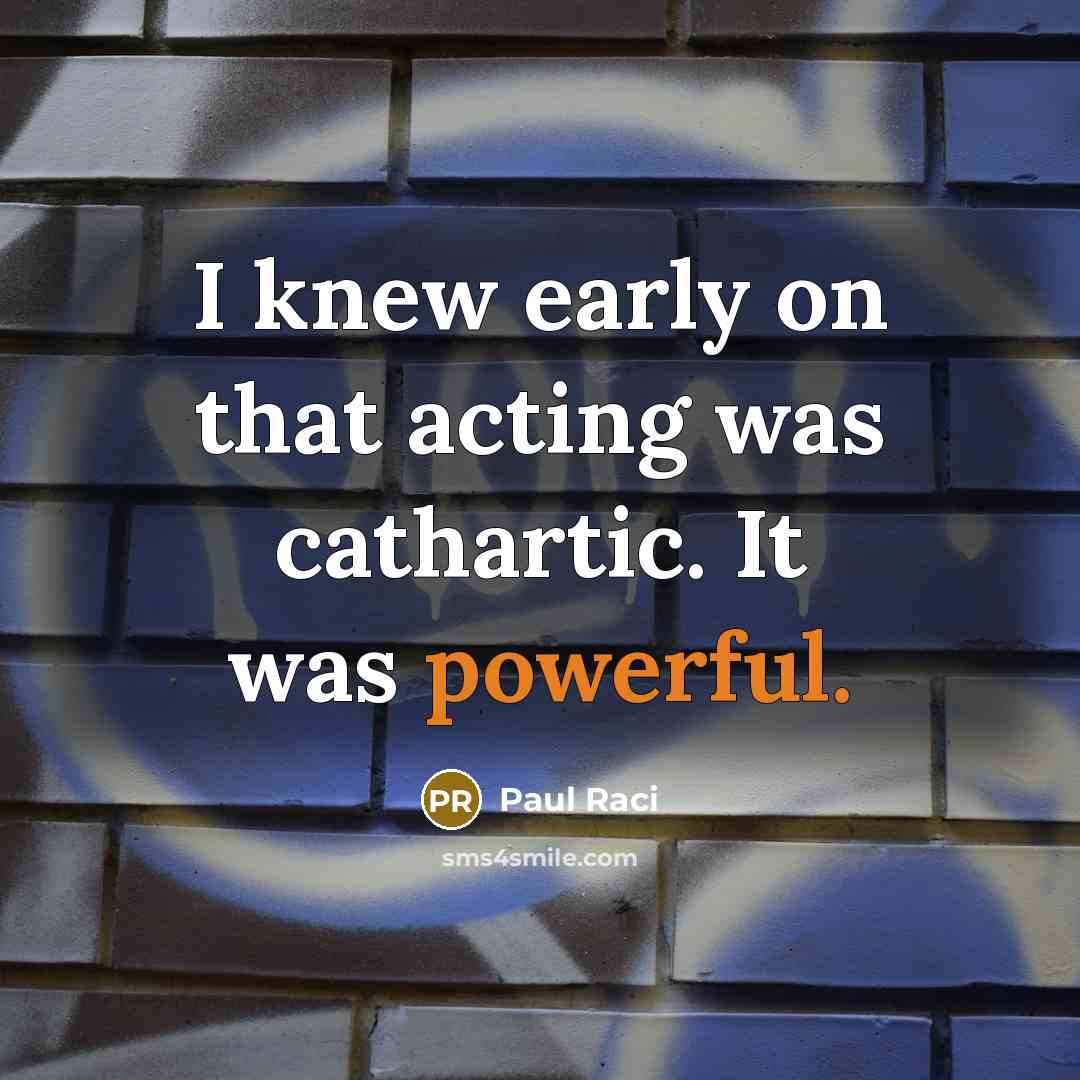 “I knew early on that acting was cathartic. It was…” quote by Paul Raci