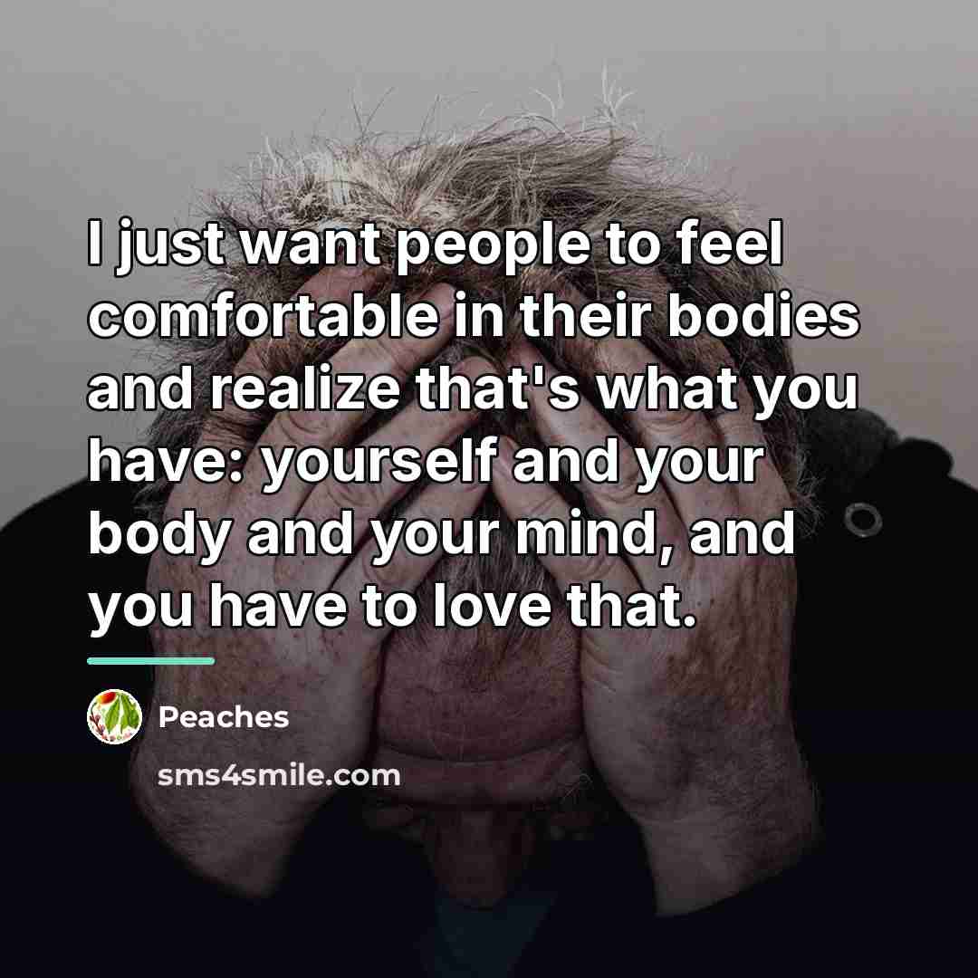 “I just want people to feel comfortable in their bodies…” quote by Peaches