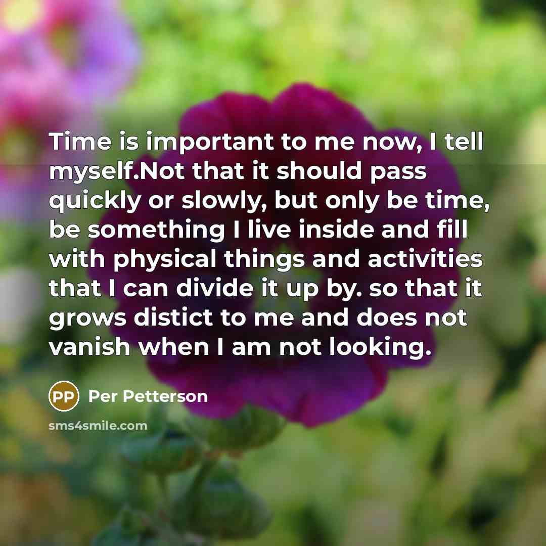 “Time is important to me now, I tell myself.Not that…” quote by Per Petterson