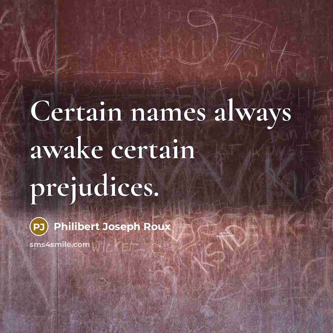 “Certain names always awake certain prejudices.…” quote by Philibert Joseph Roux