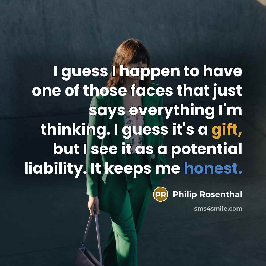 “I guess I happen to have one of those faces…” quote by Philip Rosenthal