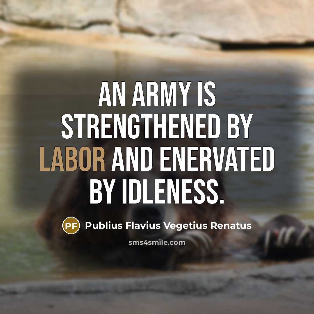 “An army is strengthened by labor and enervated by idleness.…” quote by Publius Flavius Vegetius Renatus