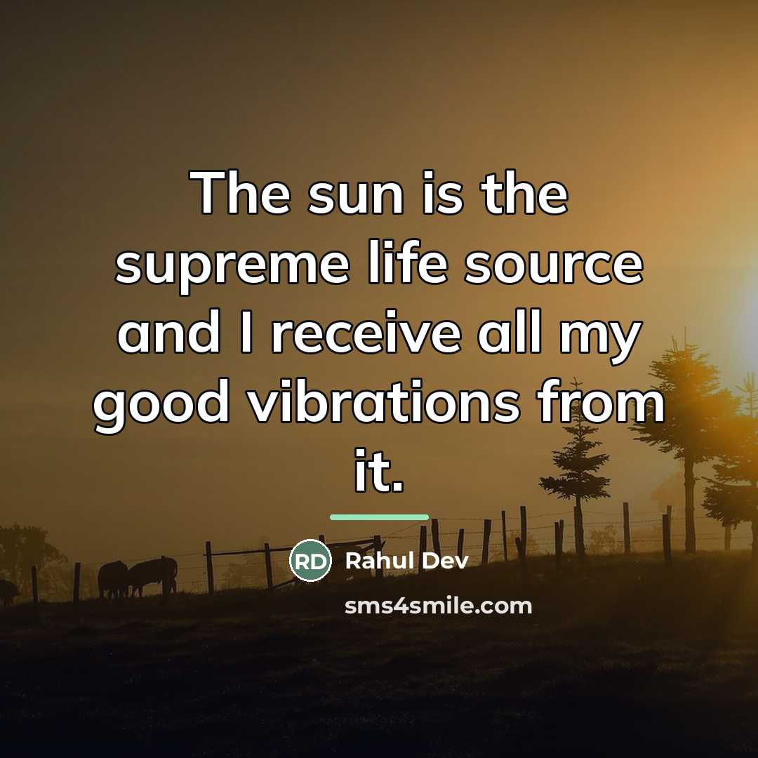 “The sun is the supreme life source and I receive…” quote by Rahul Dev