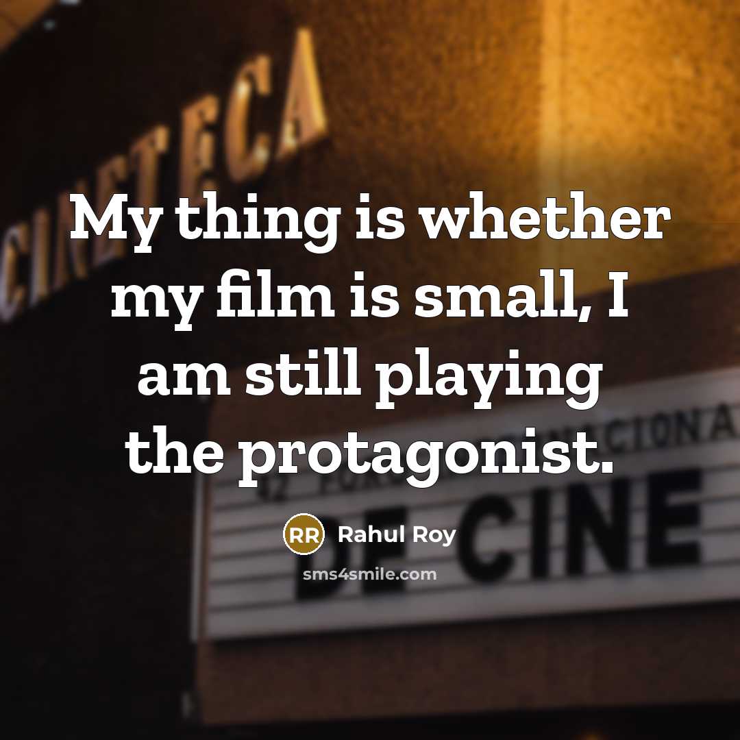 “My thing is whether my film is small, I am…” quote by Rahul Roy