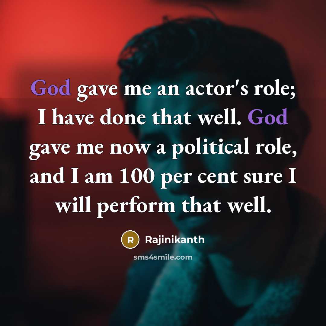“God gave me an actor's role; I have done that…” quote by Rajinikanth