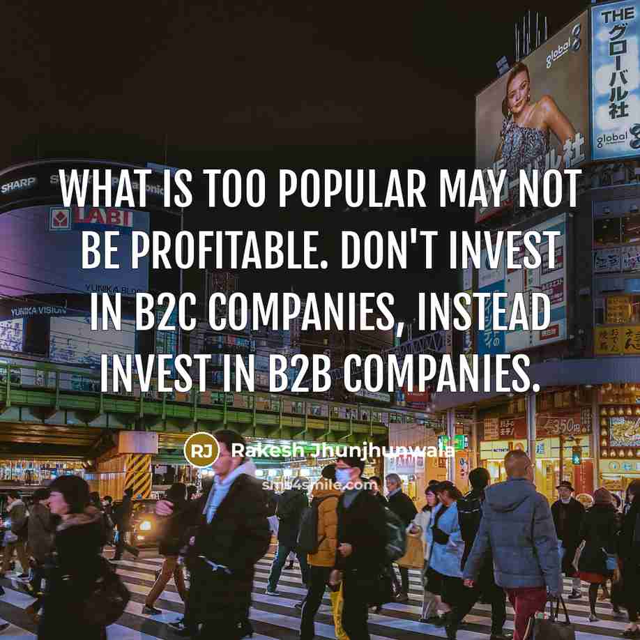 “What is too popular may not be profitable. Don't invest…” quote by Rakesh Jhunjhunwala