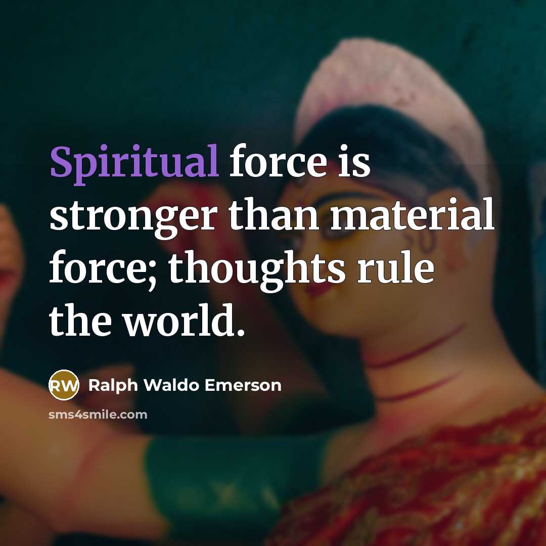 “Spiritual force is stronger than material force; thoughts rule the…” quote by Ralph Waldo Emerson