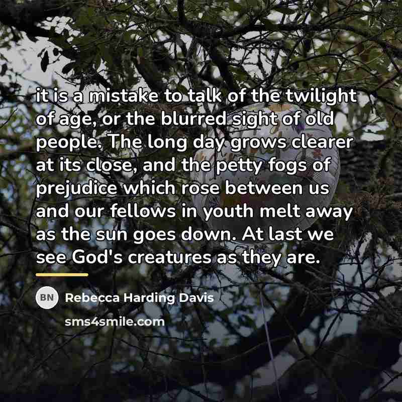 “it is a mistake to talk of the twilight of…” quote by Rebecca Harding Davis