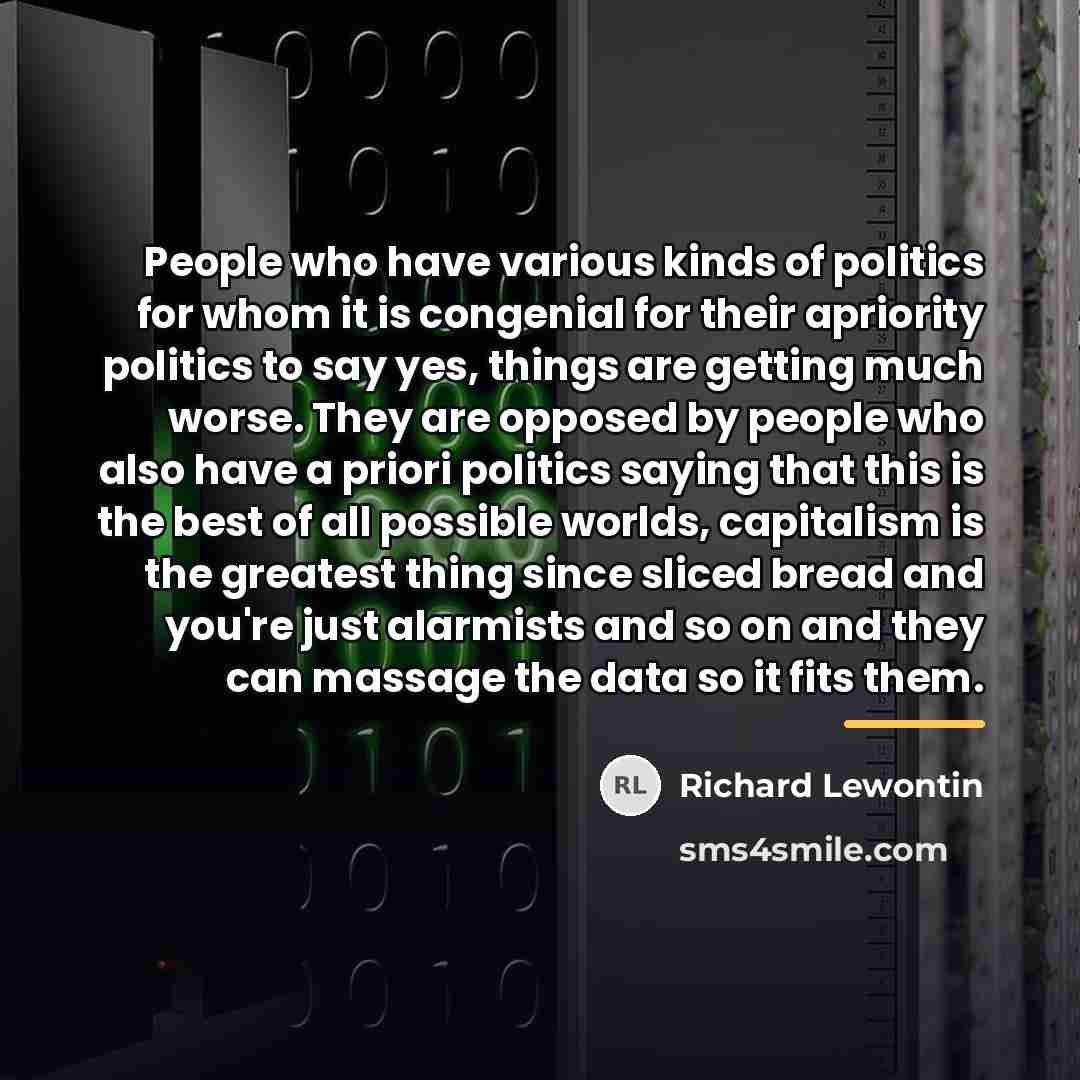 “People who have various kinds of politics for whom it…” quote by Richard Lewontin