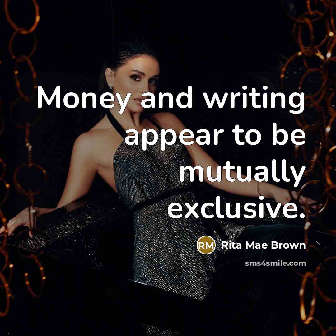“Money and writing appear to be mutually exclusive.…” quote by Rita Mae Brown