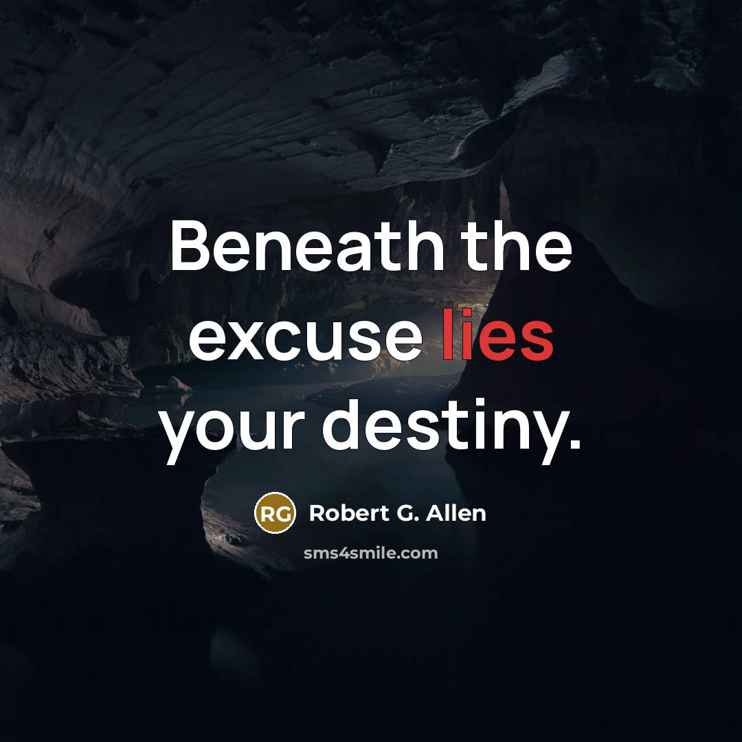 “Beneath the excuse lies your destiny.…” quote by Robert G. Allen